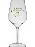 TO, ŽE NEJSEM ALKOHOLIK SE VÍ? VÍ, NO... - čirá nerozbitná sklenice na víno 470 ml