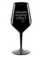 Tvoja sestra má priateľskú sestru! - čierny nerozbitný pohár na víno 470 ml