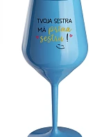 Tvoja sestra má priateľskú sestru! - modrý nerozbitný pohár na víno 470 ml