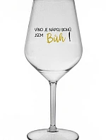 VÍNO JE BOŽÍ NÁPOJ. JA SOM BOH! - číry nerozbitný pohár na víno 470 ml