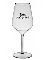 ZLATO, POJĎ NA TO! - čirá nerozbitná sklenice na víno 470 ml