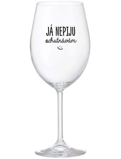 JÁ NEPIJU, OCHUTNÁVÁM - čirá sklenice na víno 350 ml