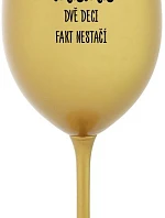JSEM MÁMA, DVĚ DECI FAKT NESTAČÍ - zlatá sklenice na víno 350 ml