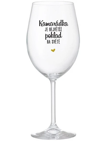 KAMARÁDKA JE NEJVĚTŠÍ POKLAD NA SVĚTĚ - čirá sklenice na víno 350 ml KAMARÁDKA JE NEJVĚTŠÍ POKLAD NA SVĚTĚ - čirá sklenice na víno 350 ml