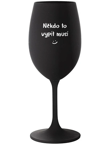 NĚKDO TO VYPÍT MUSÍ - černá sklenice na víno 350 ml