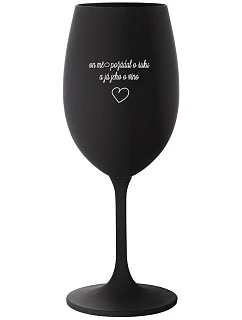 PÝTAL SA MŇA NA RUKU A JA SA HO PÝTALA NA VÍNO - čierny pohár na víno 350 ml