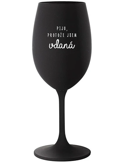 I DRINK BECAUSE I'M THRILLED - čierny pohár na víno 350 ml