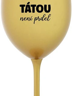 BECAUSE BEING THERE IS NO PRDEL - zlatý pohár na víno 350 ml