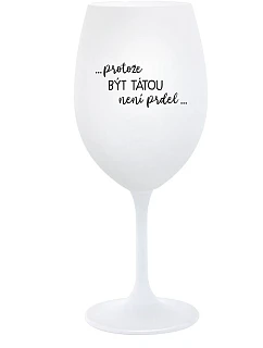 BECAUSE BEING THERE IS NO PRDEL - pohár na biele víno 350 ml
