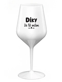 ĎAKUJEM, ŽE ŤA MÁM - biely nerozbitný pohár na víno 470 ml