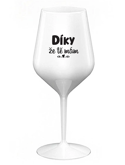 ĎAKUJEM, ŽE ŤA MÁM - biely nerozbitný pohár na víno 470 ml