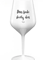 TODAY WILL BE A GREAT DAY - biely nerozbitný pohár na víno 470 ml