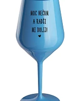 MOC NEČUM A RADŠI MI DOLIJ! - modrá nerozbitná sklenice na víno 470 ml