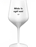 NĚKDO TO VYPÍT MUSÍ - bílá nerozbitná sklenice na víno 470 ml