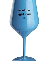 NĚKDO TO VYPÍT MUSÍ - modrá nerozbitná sklenice na víno 470 ml