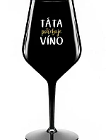 TÁTA POTŘEBUJE VÍNO - černá nerozbitná sklenice na víno 470 ml
