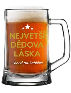 NEJVĚTŠÍ DĚDOVA LÁSKA...HNED PO BABIČCE - pivní sklenice 0,5 l
