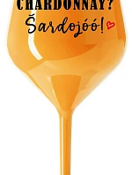 CHARDONNAY? ŠARDOJÓÓ! - oranžová nerozbitná sklenice na víno 470 ml