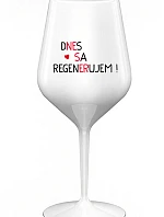 DNES REGENERUJEM! - biely nerozbitný pohár na víno 470 ml