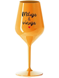MILUJU & VÍNUJU - oranžová nerozbitná sklenice na víno 470 ml