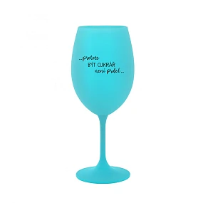 BECAUSE BEING A SUGAR MAN IS NOT A PRDEL - tyrkysový pohár na víno 350 ml BECAUSE BEING A SUGAR MAN IS NOT A PRDEL - tyrkysový pohár na víno 350 ml