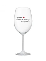 BYŤ INŠTRUKTOROM NIE JE PRELIMINÁRNE - číry pohár na víno 350 ml
