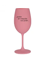 Pretože byť manažérom nie je práca - ružový pohár na víno 350 ml