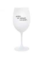 Pretože byť Novomeským nie je prelomové - pohár na biele víno 350 ml