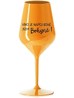 VÍNO JE NÁPOJ BOHŮ. JSEM BOHYNĚ! - oranžová nerozbitná sklenice na víno 470 ml