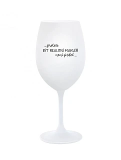 Pretože byť realitným maklérom nie je práca - pohár na biele víno 350 ml