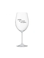 BECAUSE BEING SOUSED IS NOT A PRELIMINARY - číry pohár na víno 350 ml