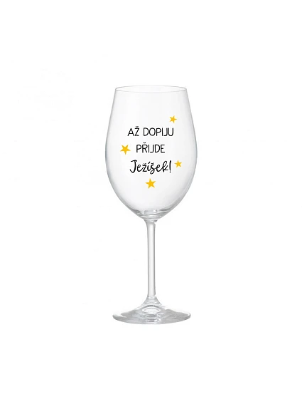 Kým sa nenapijem, JEŽIŠ PRIŠIEL - číry pohár na víno 350 ml