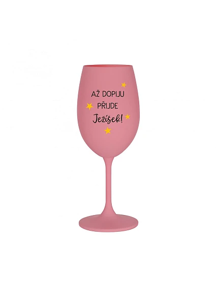 I WILL DRINK, THE JESUS IS COMING - ružový pohár na víno 350 ml