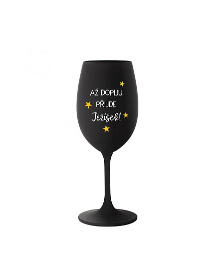 PITIE, JEŽIŠ PRIŠIEL - čierny pohár na víno 350 ml