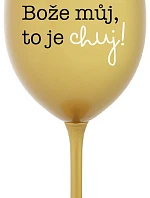 BOŽE, MÔJ BOŽE, TO JE CHUJ - zlatý pohár na víno 350 ml