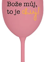 MÔJ BOŽE, TO JE CHUJ - ružový pohár na víno 350 ml