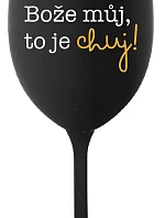 MÔJ BOŽE, TO JE CHUJ - čierny pohár na víno 350 ml