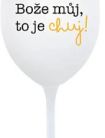 BOŽE, MÔJ BOŽE, TO JE CHUJ - pohár na biele víno 350 ml
