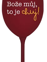 BOŽE, MÔJ BOŽE, TO JE CHUJ - burgundský pohár na víno 350 ml