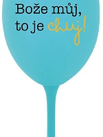 MÔJ BOŽE, TO JE CHUJ - tyrkysový pohár na víno 350 ml
