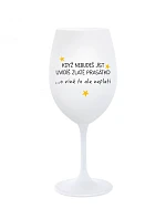 KEĎ NEJEDLÁŠ, VIDÍŠ ZLATÉHO PRIATEĽA - pohár na biele víno 350 ml