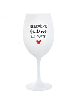 PRE NAJLEPŠIEHO BRATRA NA SVETE - pohár na biele víno 350 ml