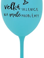 VEĽKÝ SKLENICA NA MALÉ PROBLÉMY - tyrkysový pohár na víno 350 ml