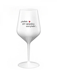 Pretože byť GEOLOGOM NIE JE PRELIMINÁRNE - biely nerozbitný pohár na víno 470 ml
