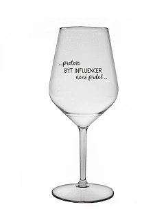 BECAUSE BEING AN INFLUENCER IS NOT A PRDEL - číry nerozbitný pohár na víno 470 ml