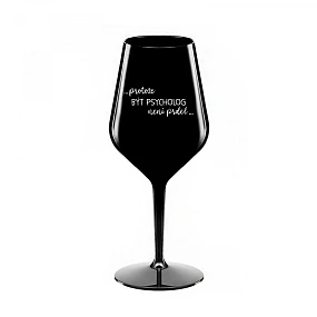 BECAUSE BEING A PSYCHOLOGIST IS NOT A JOKE - čierny nerozbitný pohár na víno 470 ml