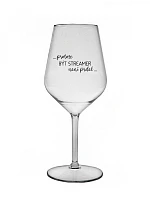 BECAUSE BEING A STREAMER IS NOT A PRDEL - číry nerozbitný pohár na víno 470 ml