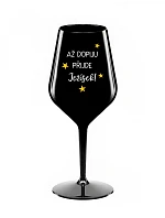 Kým sa nenapijem, JEŽIŠ PRÍDE - čierny nerozbitný pohár na víno 470 ml