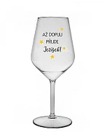 Kým sa nenapijem, JEŽIŠ PRÍDE - číry nerozbitný pohár na víno 470 ml
