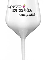 ...KEĎŽE BYŤ DROGOU NIE JE PRELOMOVÉ... - biely nerozbitný pohár na víno 470 ml